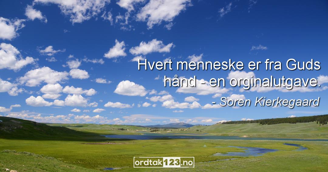 Ordtak Soren Kierkegaard - Hvert menneske er fra Guds hånd - en orginalutgave.