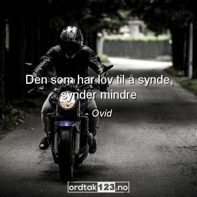 Ordtak Ovid - Den som har lov til å synde, synder mindre.
