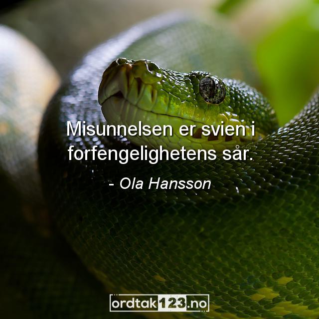 Ordtak Ola Hansson - Misunnelsen er svien i forfengelighetens sår.