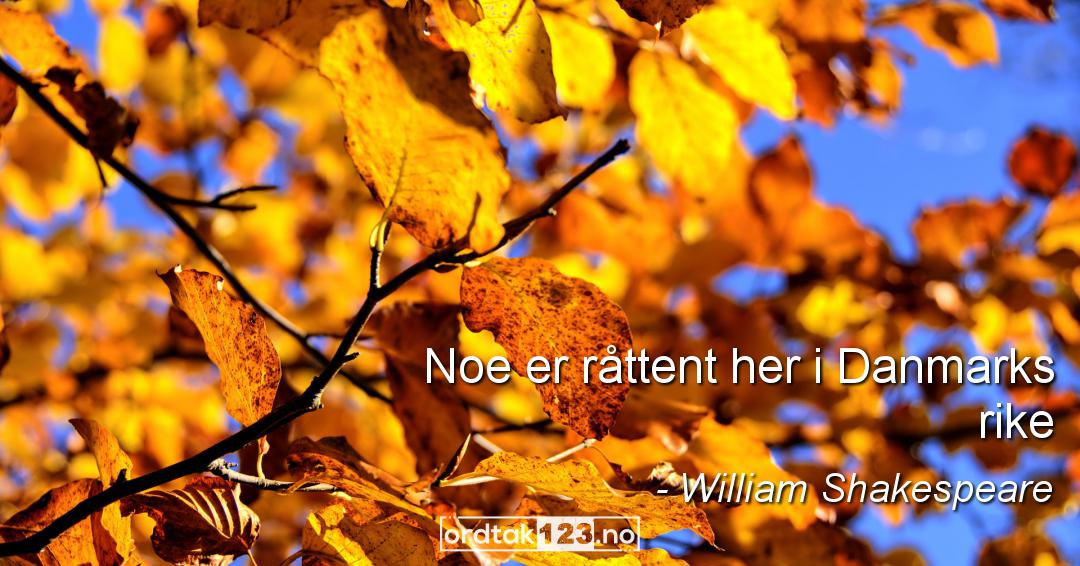 Ordtak William Shakespeare - Noe er råttent her i Danmarks rike.